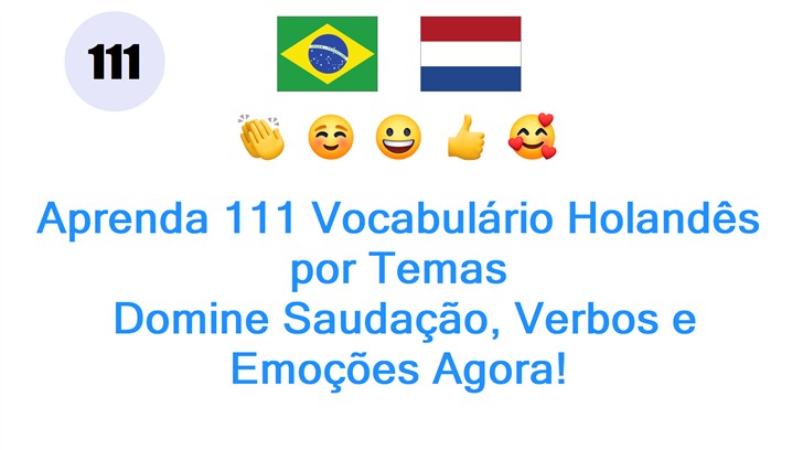 Aprenda 111 Vocabulário Holandês por Temas: Domine Saudação, Verbos e Emoções Agora!